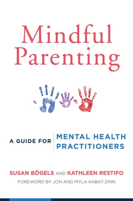 Mindful Parenting – A Guide for Mental Health Practitioners - A Guide for Mental Health Practitioners