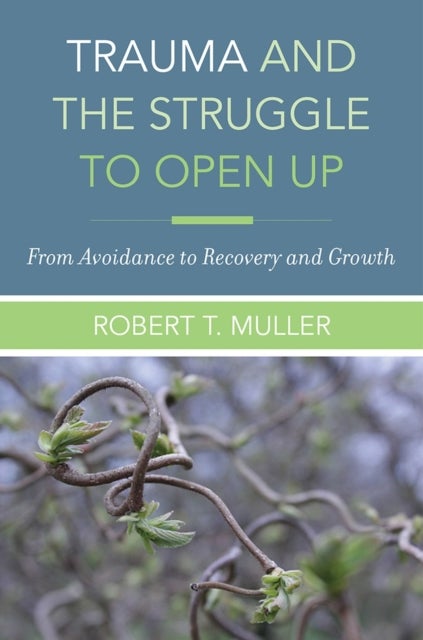 Trauma and the Struggle to Open Up – From Avoidance to Recovery and Growth - From Avoidance to Recovery and Growth