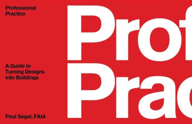 Professional Practice – A Guide to Turning Designs  into Buildings - A Guide to Turning Designs into Buildings