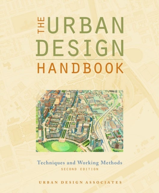 The Urban Design Handbook – Techniques and Working Methods - Techniques and Working Methods