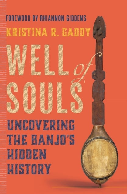 Well of Souls – Uncovering the Banjo′s Hidden History - Uncovering the Banjo's Hidden History