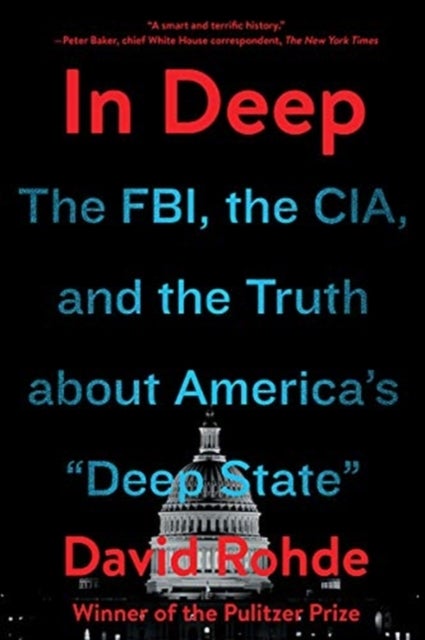 In Deep – The FBI, the CIA, and the Truth about America`s "Deep State" - The FBI, the CIA, and the Truth about America's "Deep State"