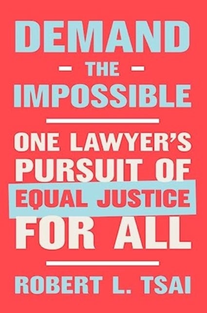 Demand the Impossible – One Lawyer`s Pursuit of Equal Justice for All - One Lawyer's Pursuit of Equal Justice for All