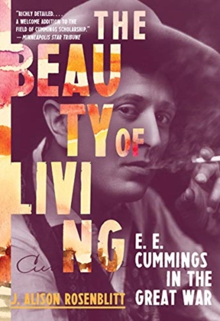 The Beauty of Living – E. E. Cummings in the Great War - E. E. Cummings in the Great War