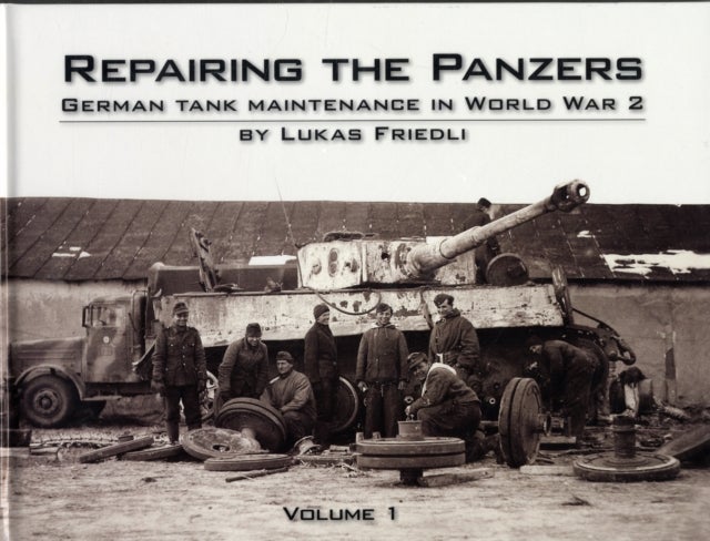 Repairing the Panzers - German Tank Maintenance in World War 2