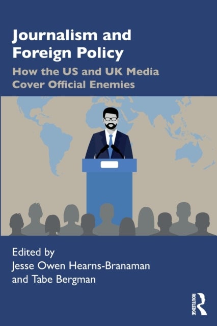 Journalism and Foreign Policy - How the US and UK Media Cover Official Enemies