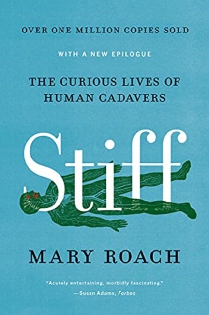 Stiff - The Curious Lives of Human Cadavers - The Curious Lives of Human Cadavers