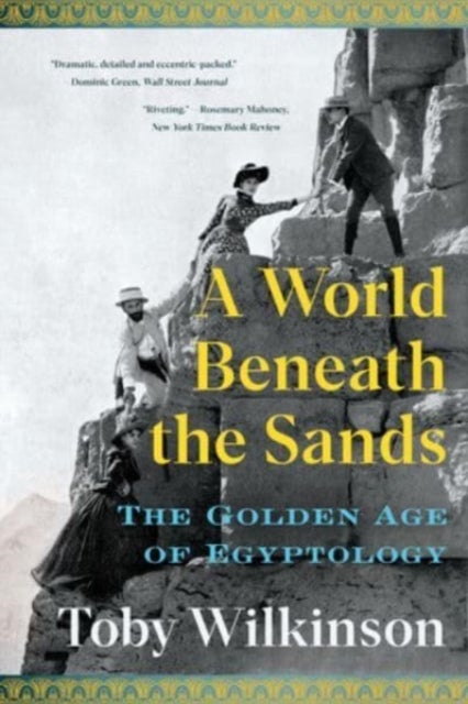 A World Beneath the Sands – The Golden Age of Egyptology - The Golden Age of Egyptology