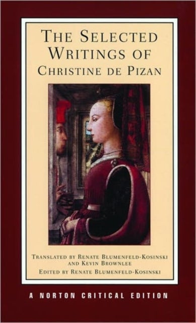 The Selected Writings of Christine de Pizan – A Norton Critical Edition - A Norton Critical Edition