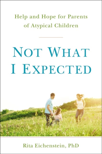Not What I Expected - Help and Hope for Parents of Atypical Children