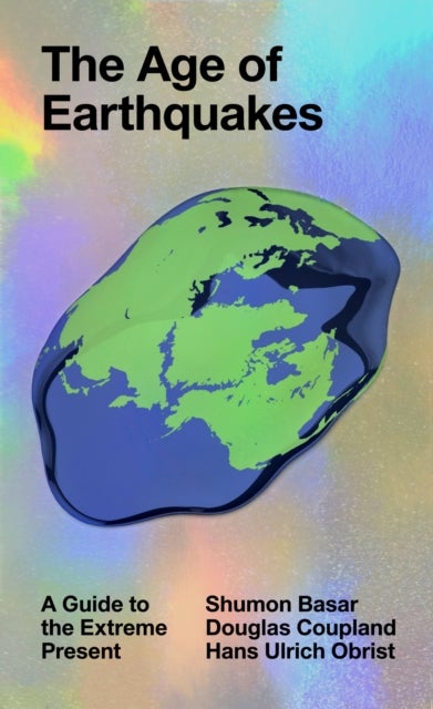 Age of Earthquakes - A Guide to the Extreme Present