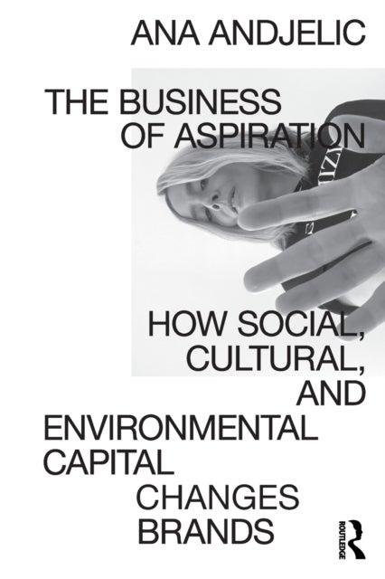 The Business of Aspiration - How Social, Cultural, and Environmental Capital Changes Brands