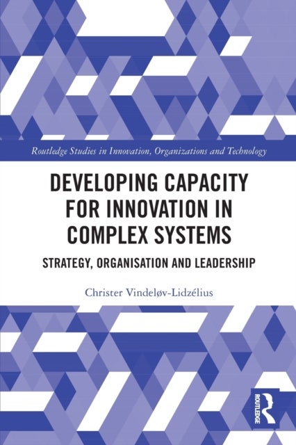 Developing Capacity for Innovation in Complex Systems - Strategy, Organisation and Leadership