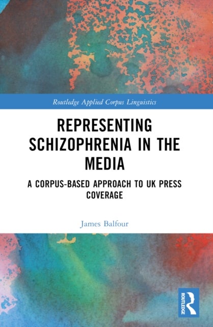 Representing Schizophrenia in the Media - A Corpus-Based Approach to UK Press Coverage