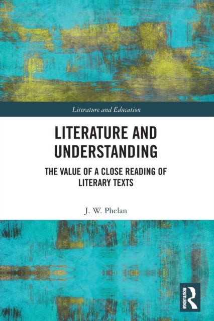 Literature and Understanding - The Value of a Close Reading of Literary Texts