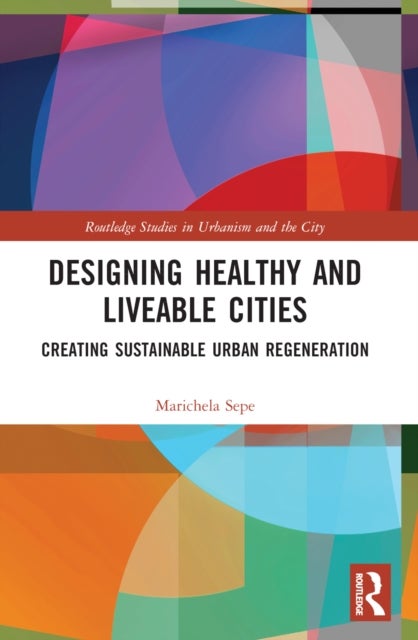 Designing Healthy and Liveable Cities - Creating Sustainable Urban Regeneration