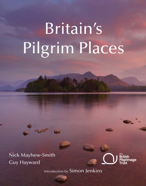 Britain's Pilgrim Places - The first complete guide to every spiritual treasure