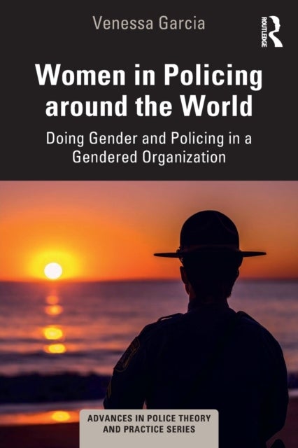 Women in Policing around the World - Doing Gender and Policing in a Gendered Organization