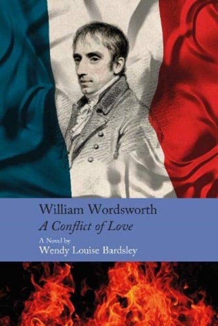 William Wordsworth - A Conflict of Love - A Novel