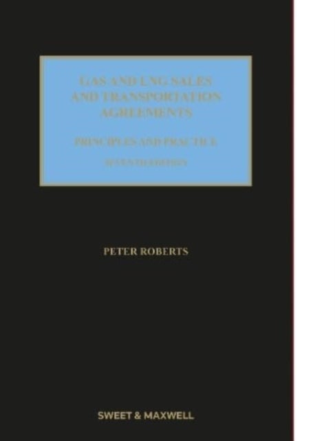 Gas and LNG Sales and Transportation Agreements - Principles and Practice