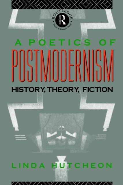 A Poetics of Postmodernism - History, Theory, Fiction