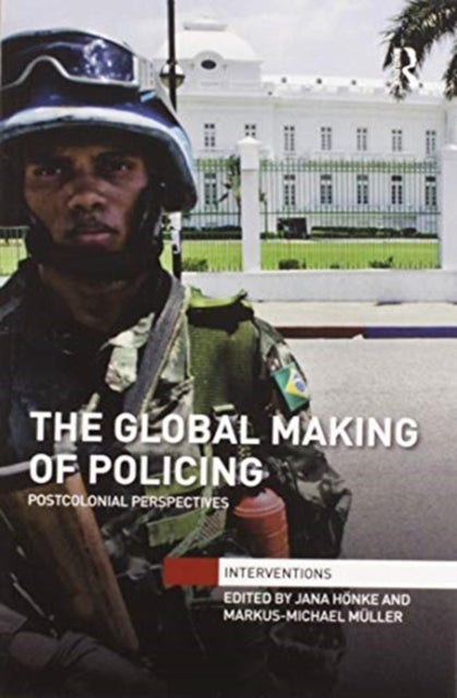 The Global Making of Policing - Postcolonial Perspectives