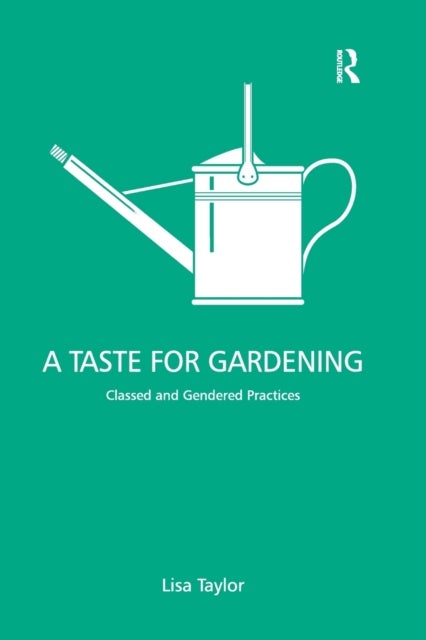 A Taste for Gardening - Classed and Gendered Practices