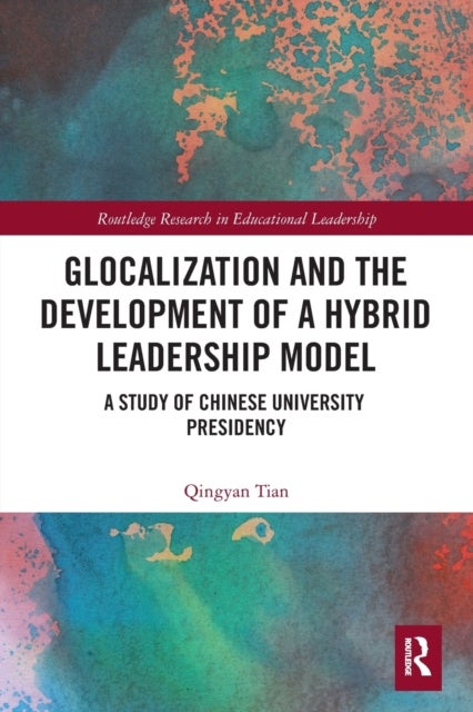 Glocalization and the Development of a Hybrid Leadership Model - A Study of Chinese University Presidency