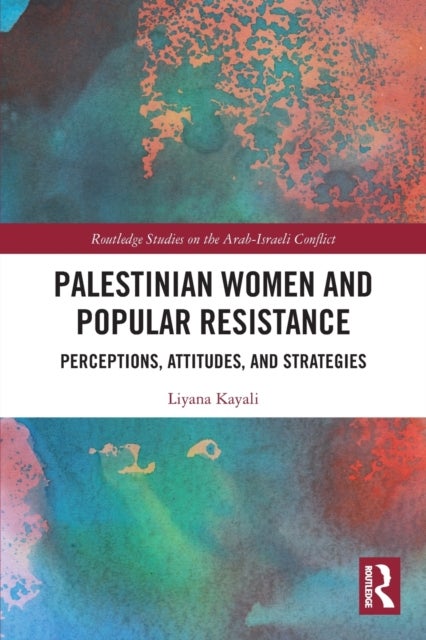 Palestinian Women and Popular Resistance - Perceptions, Attitudes, and Strategies