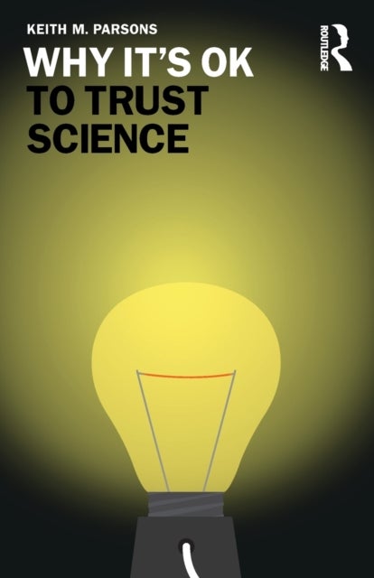 Why It''s OK to Trust Science