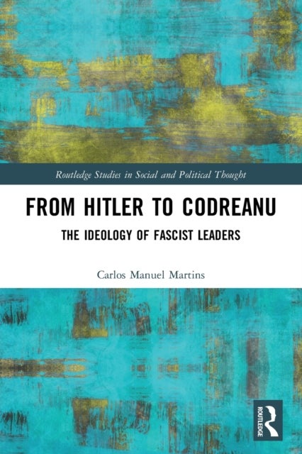 From Hitler to Codreanu - The Ideology of Fascist Leaders