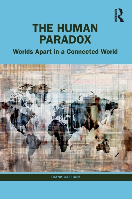 The Human Paradox - Worlds Apart in a Connected World