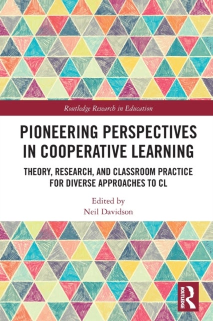 Pioneering Perspectives in Cooperative Learning - Theory, Research, and Classroom Practice for Diverse Approaches to CL