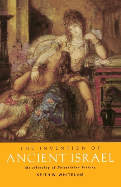 The Invention of Ancient Israel - The Silencing of Palestinian History