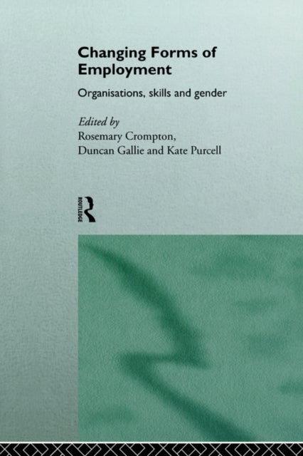 Changing Forms of Employment - Organizations, Skills and Gender