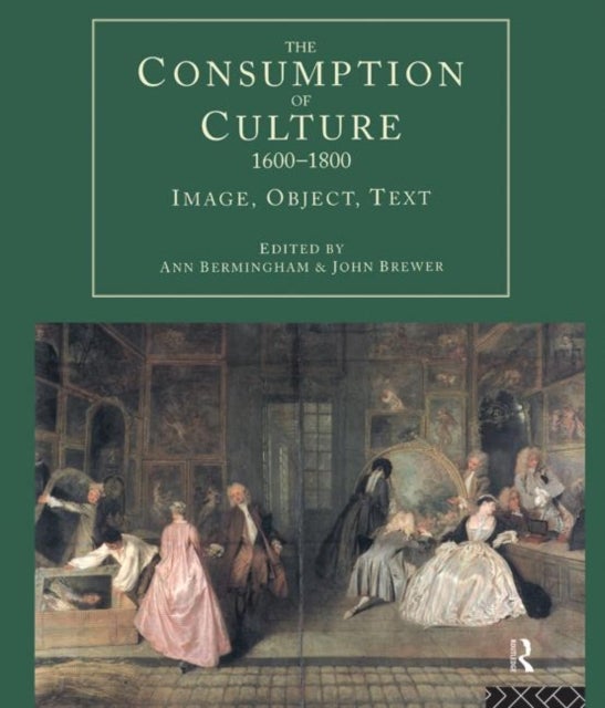 The Consumption of Culture 1600-1800 - Image, Object, Text