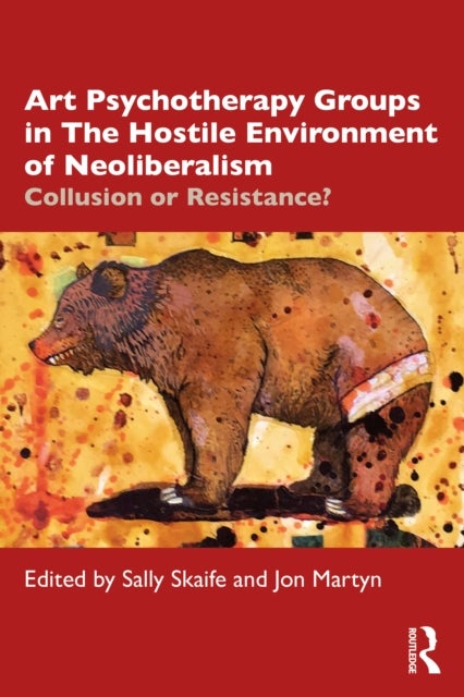 Art Psychotherapy Groups in The Hostile Environment of Neoliberalism - Collusion or Resistance?