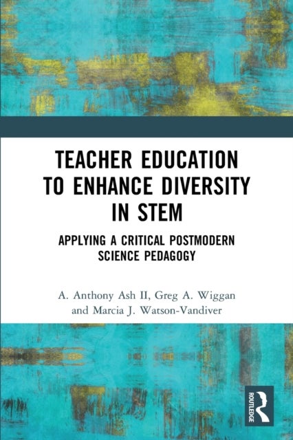 Teacher Education to Enhance Diversity in STEM - Applying a Critical Postmodern Science Pedagogy