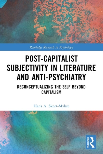 Post-capitalist Subjectivity in Literature and Anti-psychiatry - Reconceptualizing the Self Beyond Capitalism