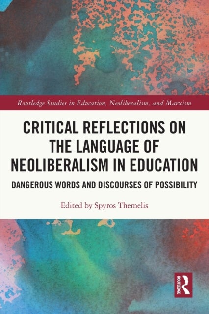 Critical Reflections on the Language of Neoliberalism in Education - Dangerous Words and Discourses of Possibility