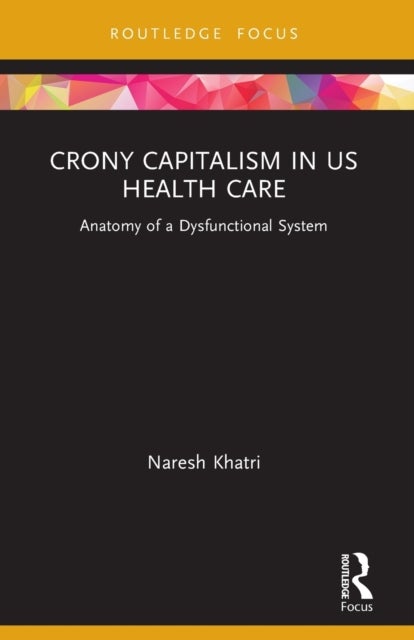 Crony Capitalism in US Health Care - Anatomy of a Dysfunctional System