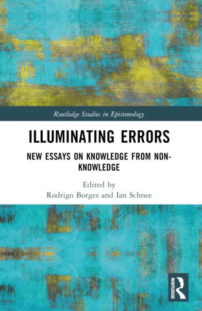 Illuminating Errors - New Essays on Knowledge from Non-Knowledge
