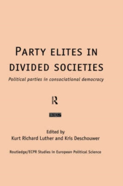 Party Elites in Divided Societies - Political Parties in Consociational Democracy
