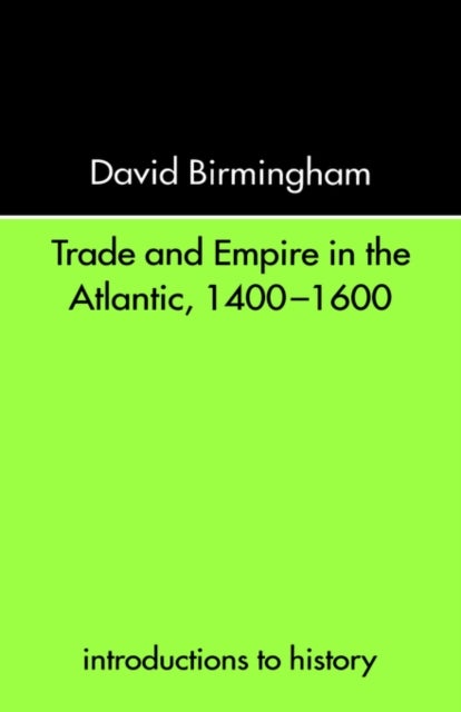 Trade and Empire in the Atlantic, 1400-1600 - Introductions to History