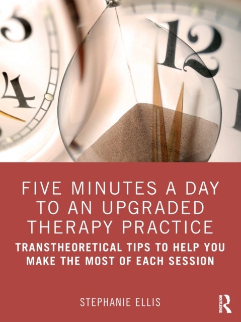 Five Minutes a Day to an Upgraded Therapy Practice - Transtheoretical Tips to Help You Make the Most of Each Session