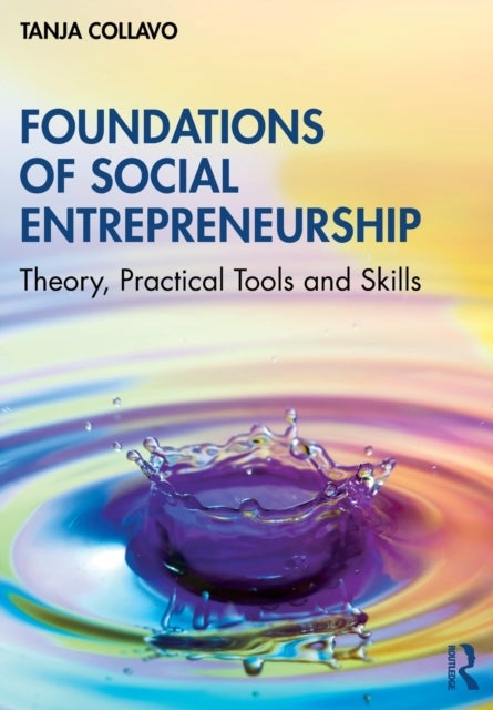 Foundations of Social Entrepreneurship - Theory, Practical Tools and Skills
