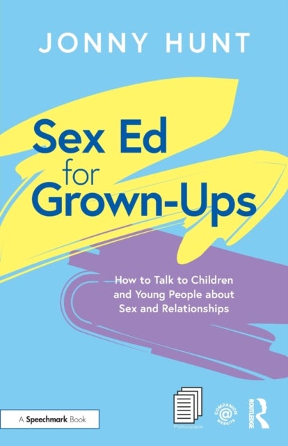 Sex Ed for Grown-Ups - How to Talk to Children and Young People about Sex and Relationships