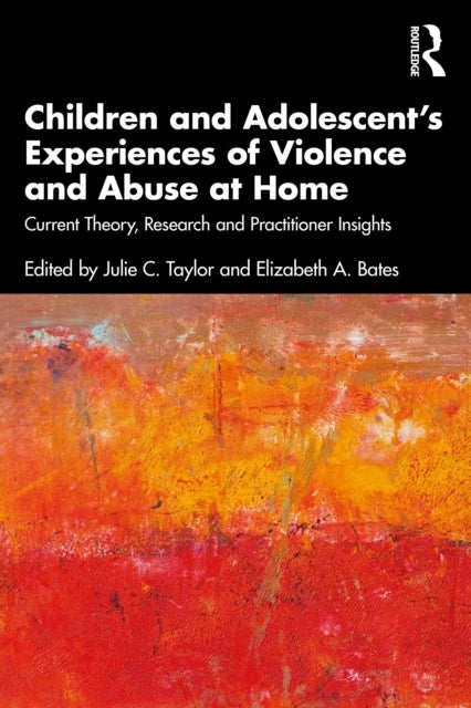 Children and Adolescent?s Experiences of Violence and Abuse at Home - Current Theory, Research and Practitioner Insights