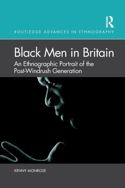 Black Men in Britain - An Ethnographic Portrait of the Post-Windrush Generation
