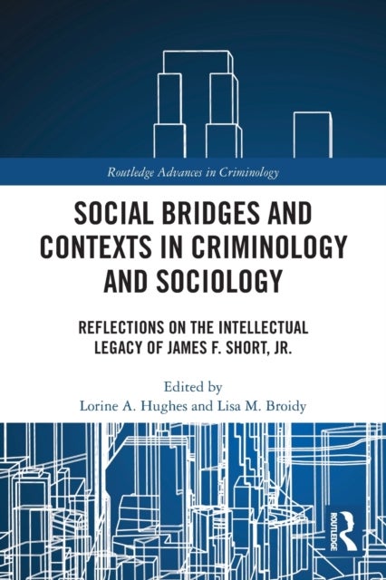 Social Bridges and Contexts in Criminology and Sociology - Reflections on the Intellectual Legacy of James F. Short, Jr.